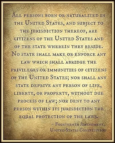 Section one of the 14th Amendment, which states "All persons born or naturalized in the United States, and subject to the jurisdiction thereof, are citizens of the United States and of the State wherein they reside. No State shall make or enforce any law which shall abridge the privileges or immunities of citizens of the United States; nor shall any State deprive any person of life, liberty, or property, without due process of law; nor deny to any person within its jurisdiction the equal protection of the laws."